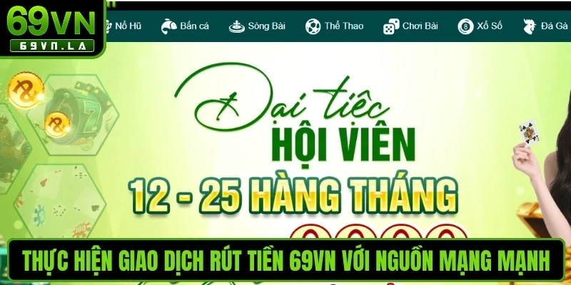 Thực hiện giao dịch rút tiền 69VN với nguồn mạng mạnh
